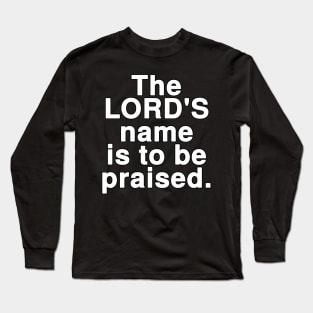 The LORD'S name is to be praised Long Sleeve T-Shirt